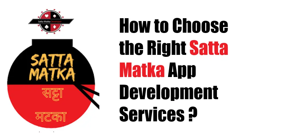 How to Choose the Right Satta Matka App Development Services